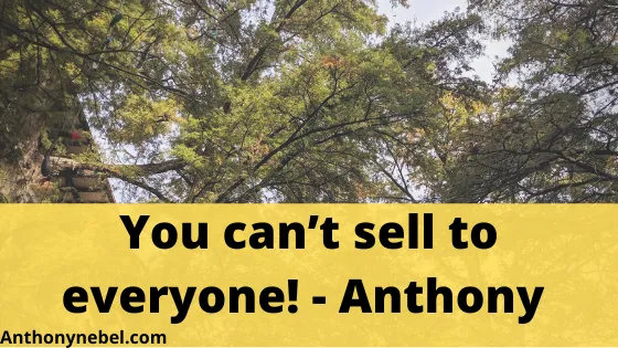 You can’t sell to everyone!