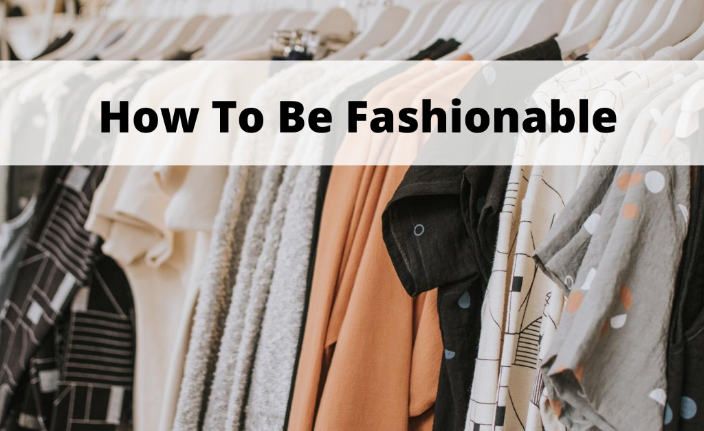 how to be fashionable
