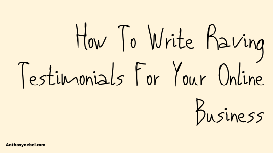 how to write raving testimonials